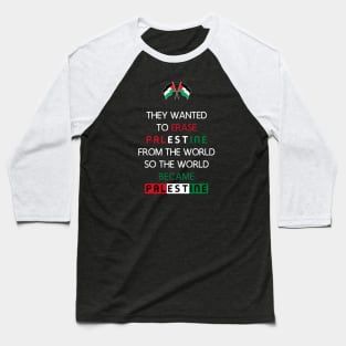 They Wanted To Erase Palestine From The World So The World Became Palestine Baseball T-Shirt